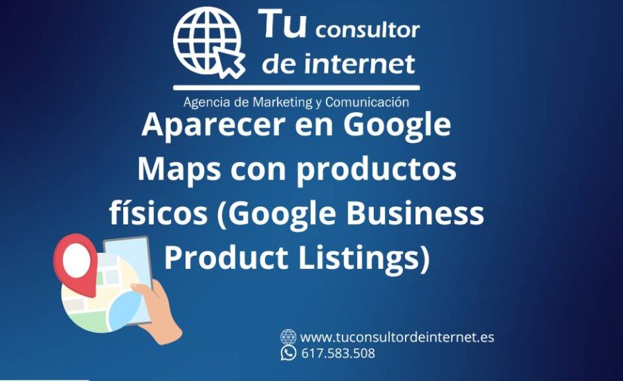 Aparecer en Google Maps con productos físicos (Google Business Product Listings)
