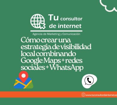 Estrategia visibilidad local negocios Google Maps redes sociales WhatsApp marketing digital geolocalizado pymes autónomos comercio local captación clientes presencia online multiplataforma Tu Consultor de Internet