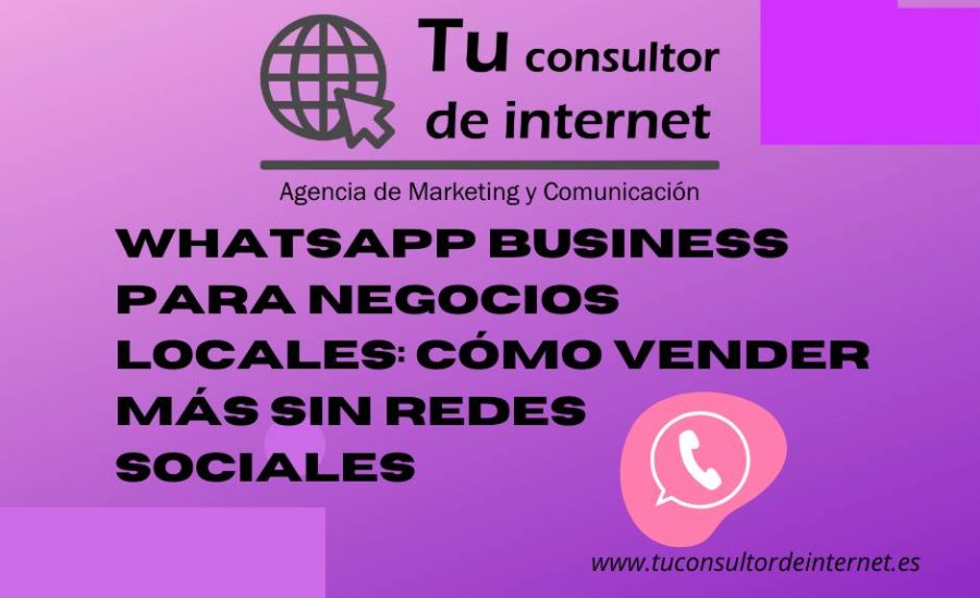 WhatsApp Business para negocios locales: cómo vender más sin redes sociales