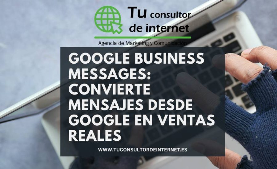 Google Business Messages: convierte mensajes desde Google en ventas reales