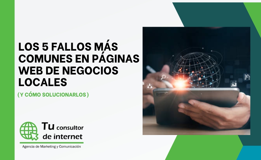 Los 5 fallos más comunes en páginas web de negocios locales y cómo solucionarlos para mejorar captación y SEO.