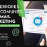 Errores email marketing más frecuentes y cómo solucionarlos - Segmentación, objetivos, asuntos, CTAs, optimización móvil y análisis de resultados