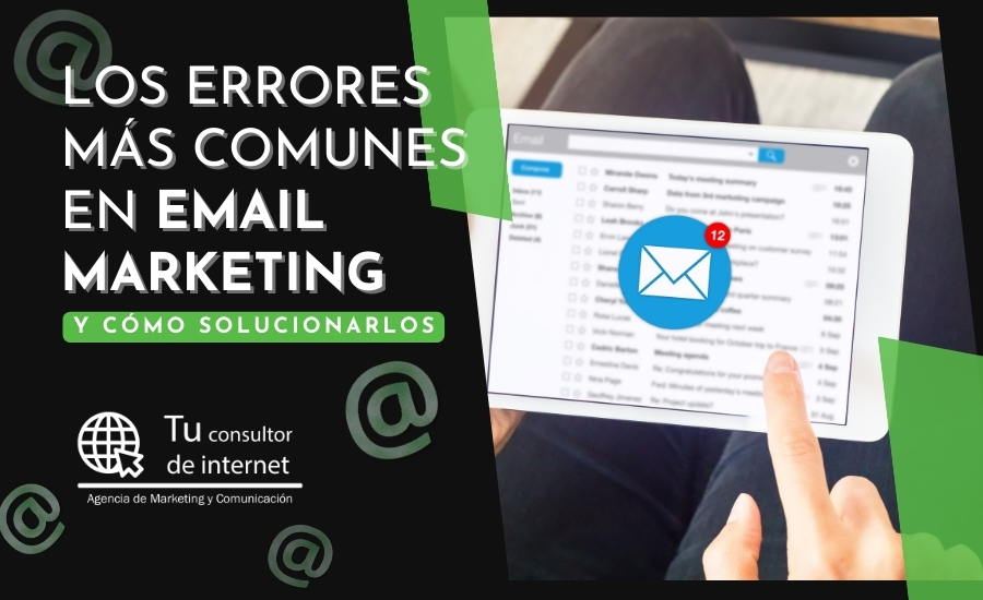 Errores email marketing más frecuentes y cómo solucionarlos - Segmentación, objetivos, asuntos, CTAs, optimización móvil y análisis de resultados