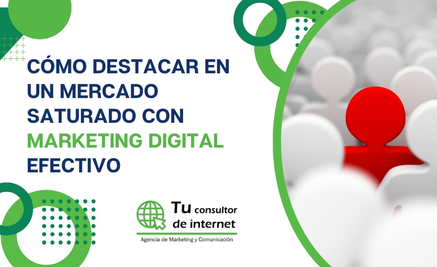 Cómo destacar mercado saturado con marketing digital efectivo - Estrategia diferenciación: propuesta valor clara, cliente ideal, planificación digital, confianza online, medición resultados - Tu Consultor de Internet