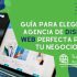 Guía elegir agencia diseño web perfecta para negocio - 7 criterios evaluación conversión SEO gestión móvil soporte comunicación - Tu Consultor de Internet
