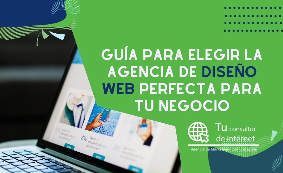 Guía elegir agencia diseño web perfecta para negocio - 7 criterios evaluación conversión SEO gestión móvil soporte comunicación - Tu Consultor de Internet