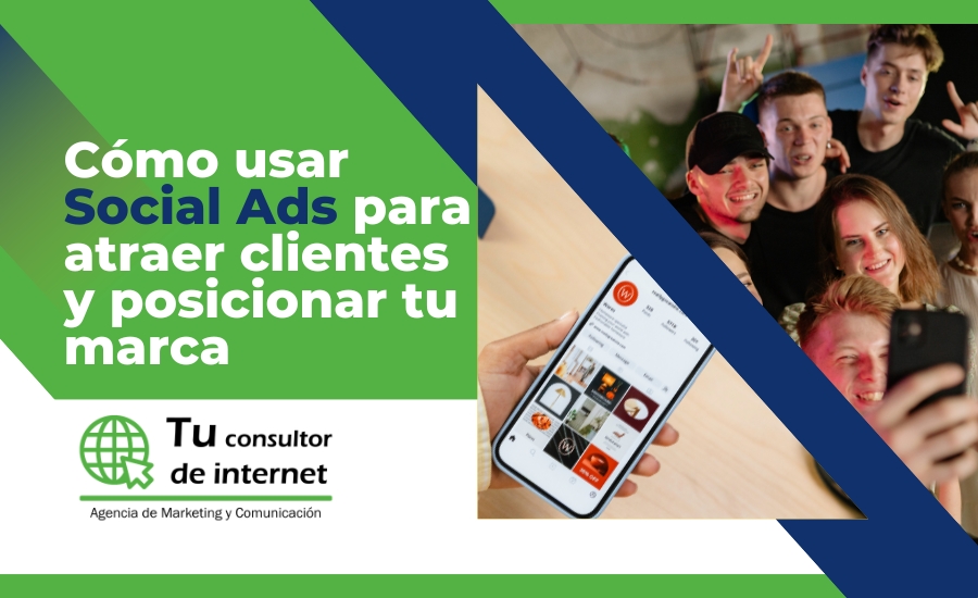 Cómo usar Social Ads para atraer clientes y posicionar marca - Facebook Ads Instagram Ads estrategia segmentación conversión - Sistema captación clientes - Tu Consultor de Internet
