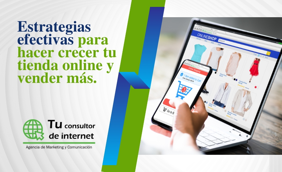 Estrategias efectivas hacer crecer tienda online vender más - SEO ecommerce fichas producto checkout Ads email marketing análisis datos - Tu Consultor de Internet