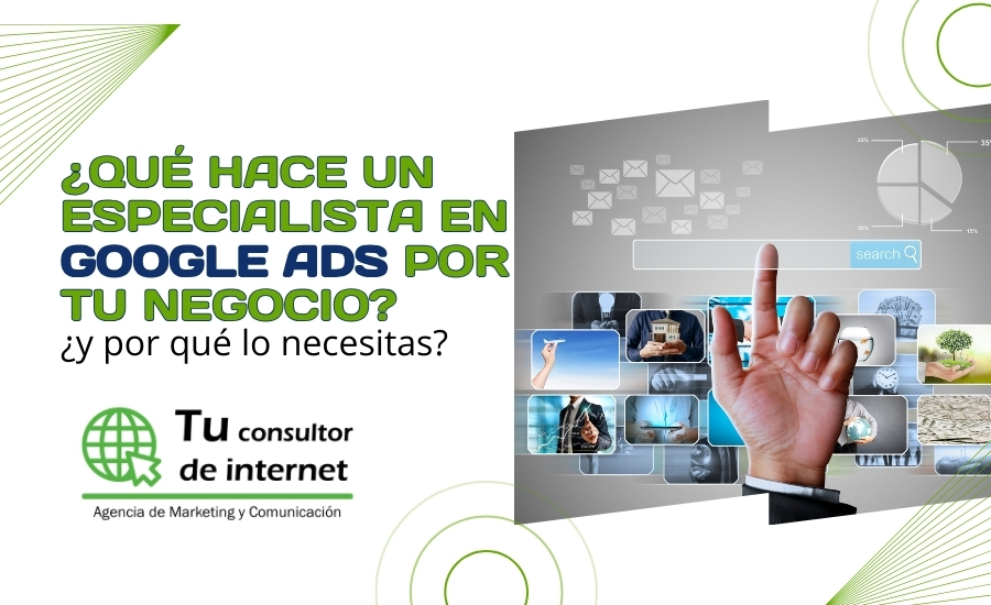 Qué hace especialista Google Ads cómo mejora resultados - Análisis intención estructura optimización conversión reducción coste adquisición ROI - Tu Consultor de Internet